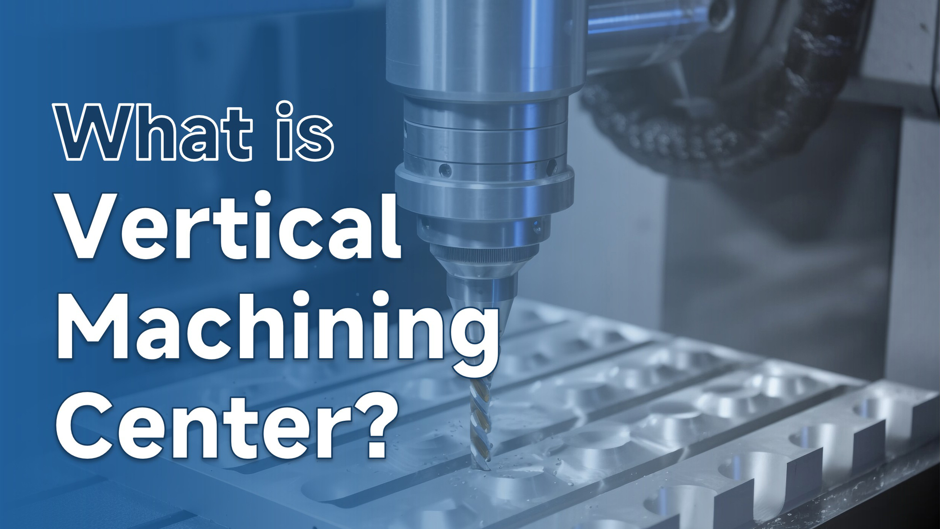 What Is a VMC? A Complete Guide to Vertical Machining Centers