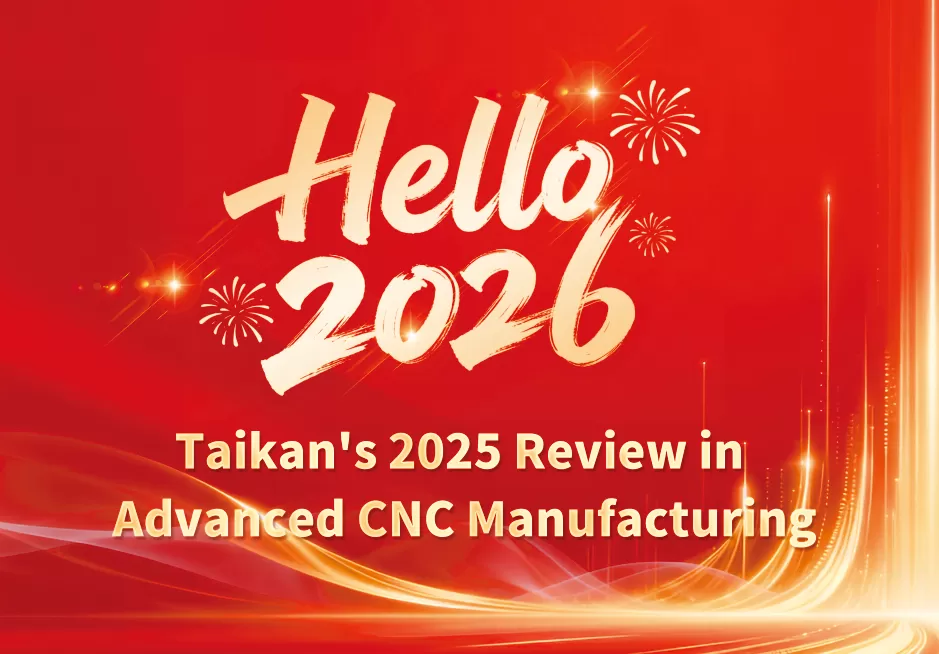 Precision and Progress: Taikan's 2025 Review in Advanced CNC Manufacturing